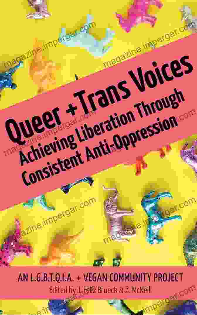 Book Cover Of Achieving Liberation Through Consistent Anti Oppression Queer And Trans Voices: Achieving Liberation Through Consistent Anti Oppression