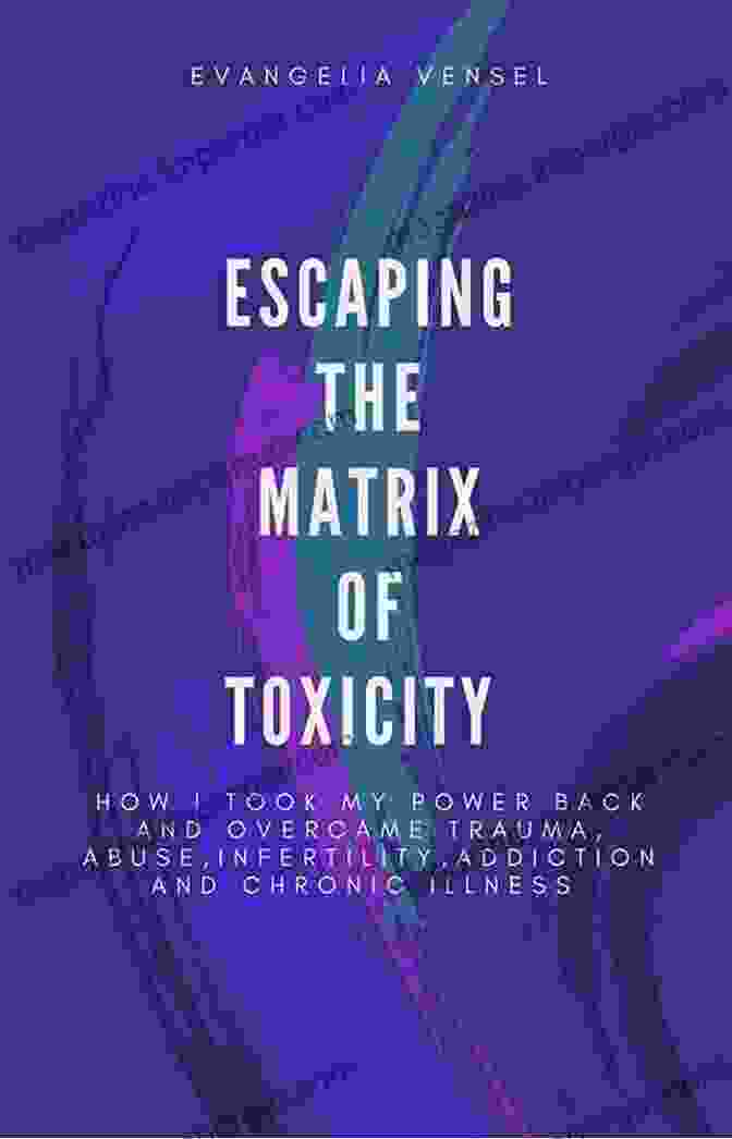 Book Cover Of 'Escaping The Matrix Of Toxicity' By Dr. Amy Banks Escaping The Matrix Of Toxicity