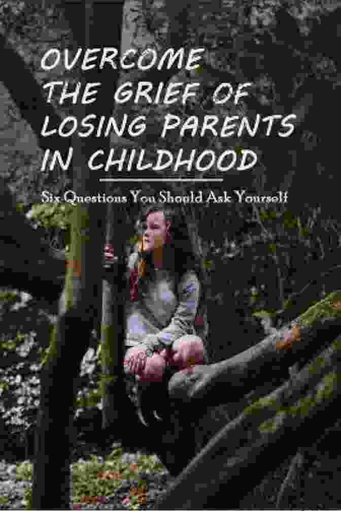 Book Cover Of 'Overcome The Grief Of Losing Parents In Childhood' Overcome The Grief Of Losing Parents In Childhood: Six Questions You Should Ask Yourself