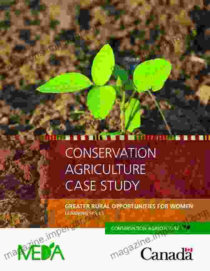 Case Studies Demonstrate The Success Of Conservation Agriculture Advances In Conservation Agriculture Volume 2: Practice And Benefits (Burleigh Dodds In Agricultural Science 62)