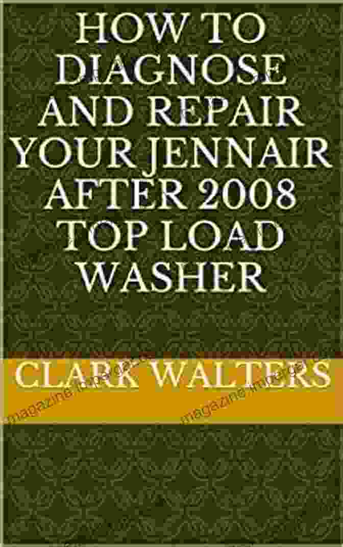 How To Diagnose And Repair Your Jennair After 2008 Top Load Washer