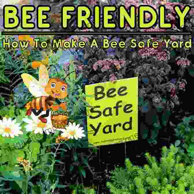 Inspiring Bee Friendly Yards The Bee Friendly Garden: Design An Abundant Flower Filled Yard That Nurtures Bees And Supports Biodiversity