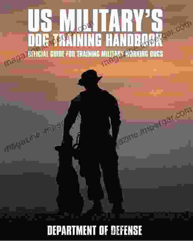 Military Kennel Training U S Military S Dog Training Handbook: Official Guide For Training Military Working Dogs