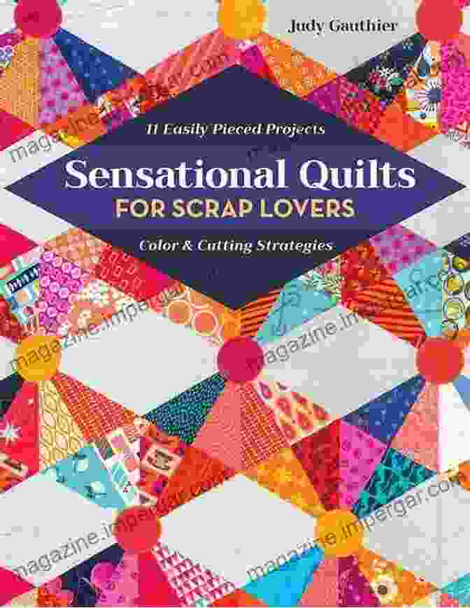 Project 1: Sensational Quilts For Scrap Lovers: 11 Easily Pieced Projects Color Cutting Strategies