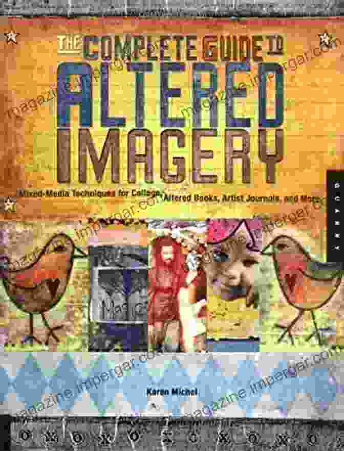 The Complete Guide To Altered Imagery Book Cover The Complete Guide To Altered Imagery: Mixed Media Techniques For Collage Altered Artist Journals And More (Quarry S)