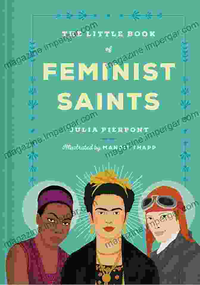 The Cover Of The Little Book Of Feminist Saints By Julia Pierpont, Featuring A Group Of Diverse Women Dressed In Religious Attire And Holding Banners With Feminist Slogans. The Little Of Feminist Saints