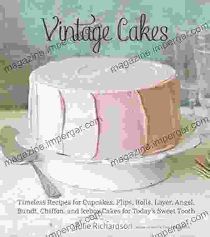 Timeless Recipes For Cupcakes, Flips, Rolls, Layer, Angel, Bundt, Chiffon, And Icebox Delights Cookbook By Martha Stewart Vintage Cakes: Timeless Recipes For Cupcakes Flips Rolls Layer Angel Bundt Chiffon And Icebox Cakes For Today S Sweet Tooth A Baking Book}