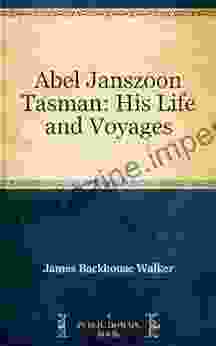 Abel Janszoon Tasman: His Life And Voyages