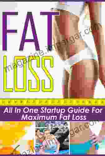 Fat Loss: All In One Startup Guide For Maximum Fat Loss (Extreme Weight Loss Guide Fat Loss Factor Fat Loss Secrets)