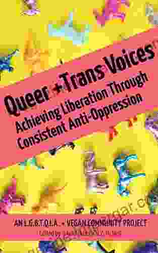 Queer And Trans Voices: Achieving Liberation Through Consistent Anti Oppression