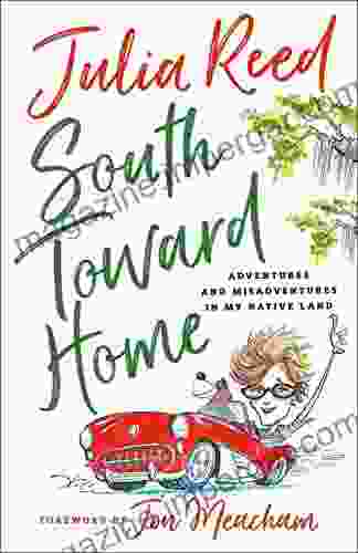 South Toward Home: Adventures And Misadventures In My Native Land