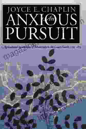 An Anxious Pursuit: Agricultural Innovation And Modernity In The Lower South 1730 1815 (Published By The Omohundro Institute Of Early American History And The University Of North Carolina Press)