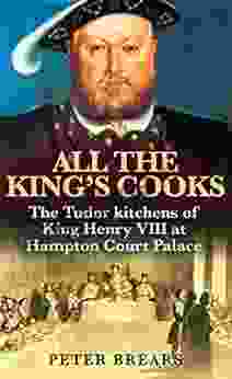 All The King S Cooks: The Tudor Kitchens Of King Henry VIII At Hampton Court Palace