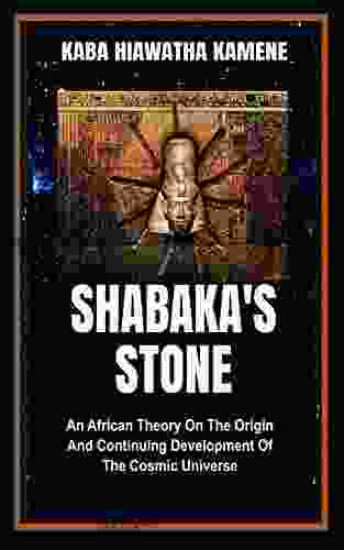 Shabaka S Stone: An African Theory On The Origin And Continuing Development Of The Cosmic Universe