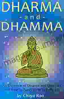 Dharma And Dhamma: An Overview Of Dharma And Dhamma And How To Apply Them In Daily Life (includes Moksha The Four Noble Truths The Eightfold Path And Nibanna)