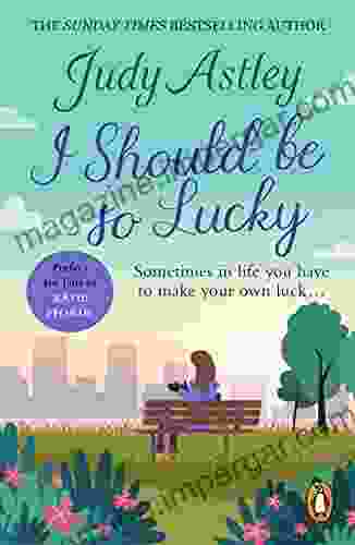 I Should Be So Lucky: An Uplifting And Hilarious Novel From The Ever Astute Astley