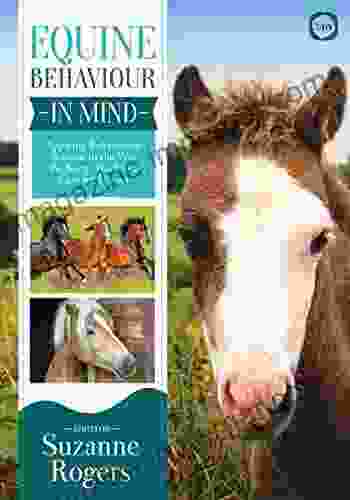 Equine Behaviour In Mind: Applying Behavioural Science To The Way We Keep Work And Care For Horses