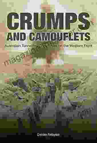 Crumps And Camouflets: Australian Tunnelling Companies On The Western Front (Australian Army History Collection)