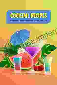 Cocktail Recipes: Beautiful And Delicious Cocktail Ideas You Can Make Easily: Cocktail Recipes Guide