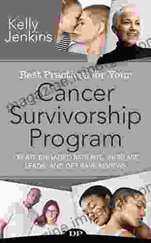 Best Practices For Your Cancer Survivorship Program: Create Engaged Patients Increase Leads And Get Rave Reviews