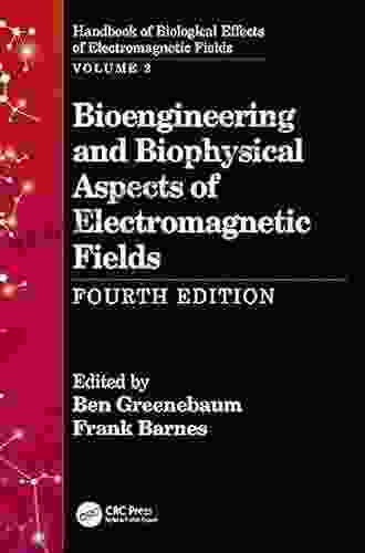 Bioengineering And Biophysical Aspects Of Electromagnetic Fields Fourth Edition (Handbook Of Biological Effects Of Electromagnetic Fields)