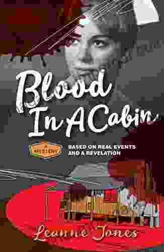 Blood In A Cabin: A Mystery Based On Real Events And A Revelation