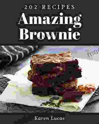 202 Amazing Brownie Recipes: A Brownie Cookbook To Fall In Love With