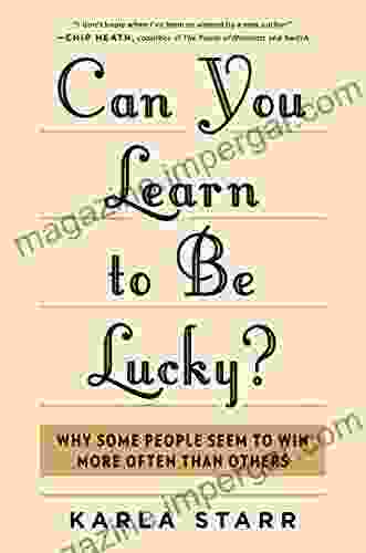 Can You Learn To Be Lucky?: Why Some People Seem To Win More Often Than Others