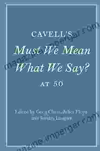 Cavell S Must We Mean What We Say? At 50 (Cambridge Philosophical Anniversaries)