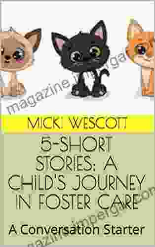 5 SHORT STORIES: A CHILD S JOURNEY IN FOSTER CARE: A Conversation Starter