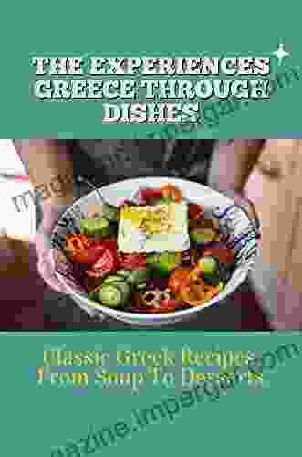 The Experiences Greece Through Dishes: Classic Greek Recipes From Soup To Desserts: Facts Of Greece Recipes