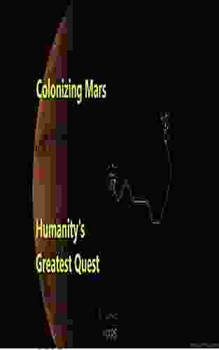 COLONIZING MARS: Humanity S Greatest Quest