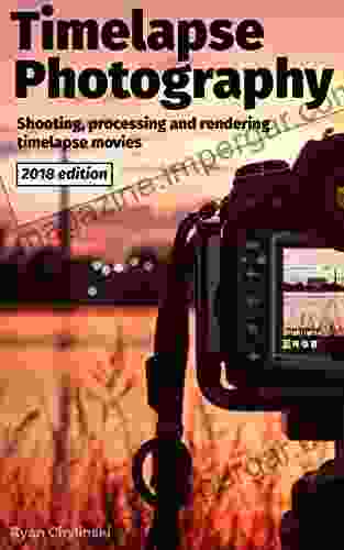 Timelapse Photography: A Complete Introduction To Shooting Processing And Rendering Time Lapse Movies