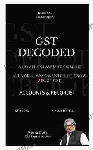 GST DECODED ACCOUNTS AND RECORDS: A COMPLEX LAW MADE SIMPLE ALL YOU WANTED TO KNOW ABOUT GST (E SERIES)