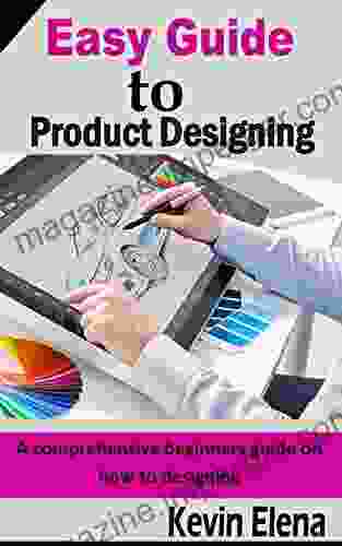 EASY GUIDE TO PRODUCT DESIGNING: A Comprehensive Beginners Guide On How To Designing