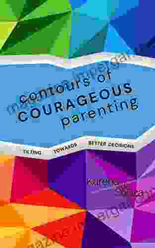 Contours of Courageous Parenting: Tilting Towards Better Decisions