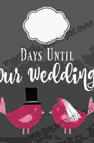 Countdown To Your Perfect Wedding: From Engagement Ring To Honeymoon A Week By Week Guide To Planning The Happiest Day Of Your Life