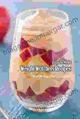 Easy To Make Weight Watchers Recipes: Weigh Watcher Cookbook: Cookbook