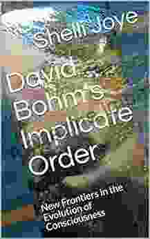 David Bohm S Implicate Order: New Frontiers In The Evolution Of Consciousness