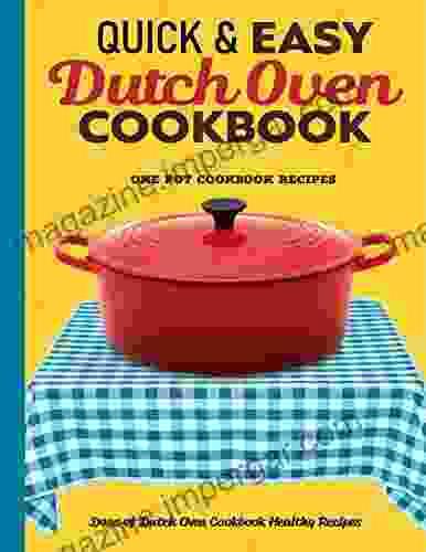 Dutch Oven Cookbook: Quick Easy Healthy Dutch Oven Recipe