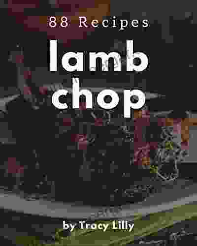 88 Lamb Chop Recipes: A Lamb Chop Cookbook You Will Love