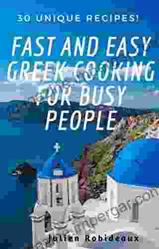 Fast And Easy Greek Cooking For Busy People: 30 Unique Recipes