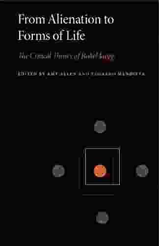 From Alienation To Forms Of Life: The Critical Theory Of Rahel Jaeggi (Penn State In Critical Theory 1)