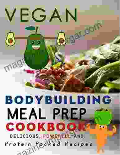 Vegan Bodybuilding Meal Prep Cookbook:Delicious Powerful And Protein Packed Recipes