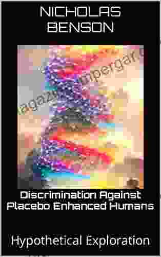 Discrimination Against Placebo Enhanced Humans : Hypothetical Exploration