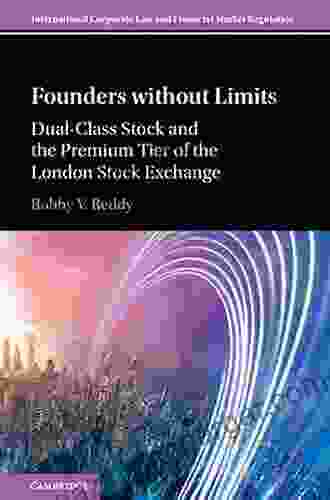 Founders Without Limits: Dual Class Stock And The Premium Tier Of The London Stock Exchange (International Corporate Law And Financial Market Regulation)