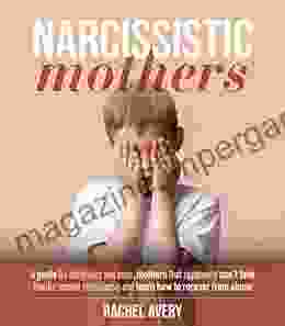 NARCISSISTIC MOTHERS: A Guide For Daughters And Sons Mothers That Apparently Can T Love Handle Mother Relationship And Learn How To Recover From Abuse