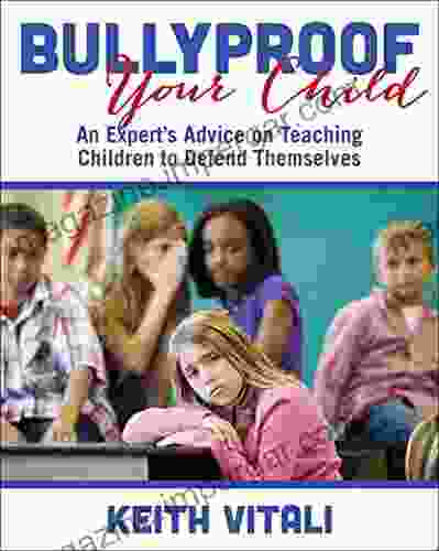 Bullyproof Your Child: An Expert S Advice On Teaching Children To Defend Themselves