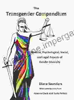 The Transgender Compendium: Medical Psychological Social And Legal Aspects Of Gender Diversity