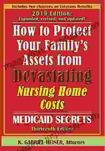 How To Protect Your Family S Assets From Devastating Nursing Home Costs: Medicaid Secrets (13th Ed )